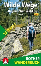 Wandelgids Wilde Wege Bayerischer Wald - Beierse Woud | Rother Bergverlag