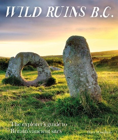 Reisgids Wild Ruins B.C.: The Explorer's Guide to Britain’s Ancient Sites  | Wild Things Publishing