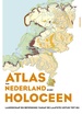 Historische Atlas Atlas van Nederland in het Holoceen | Prometheus